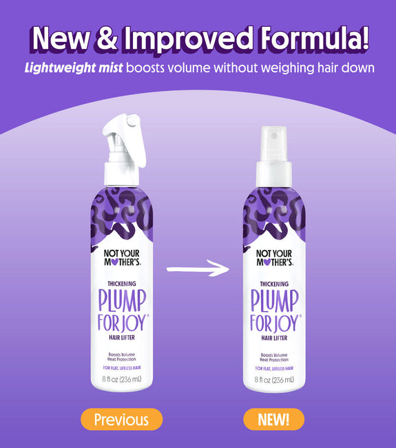 NOT YOUR MOTHER’S PLUMP FOR JOY THICKENING HAIR LIFTER 8 OZ