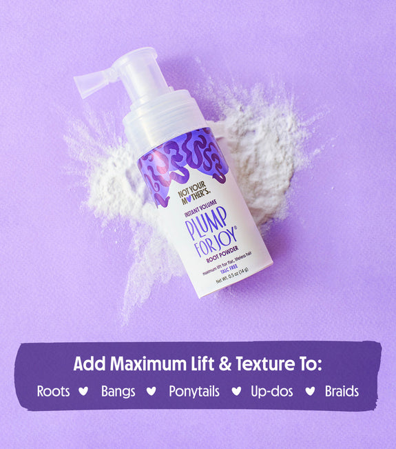 NOT YOUR MOTHER’S PLUMP FOR JOY INSTANT VOLUME ROOT POWER