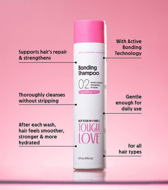 NOT YOUR MOTHER’S TOUGH LOVE BONDING SHAMPOO