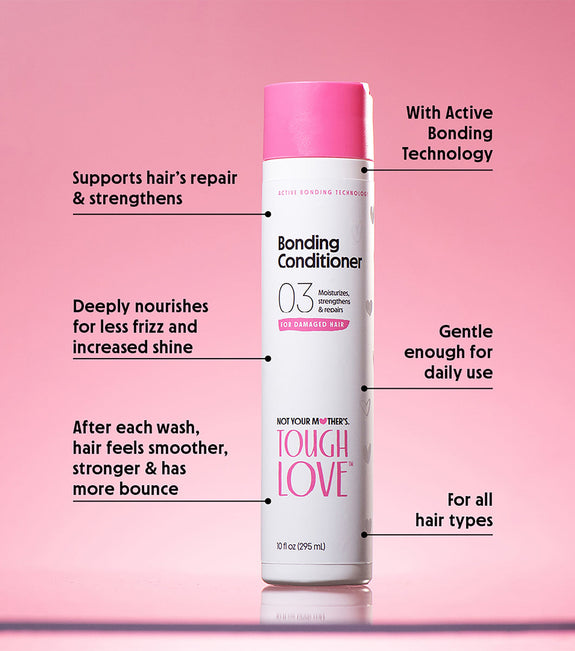 NOT YOUR MOTHER’S TOUGH LOVE BONDING CONDITIONER